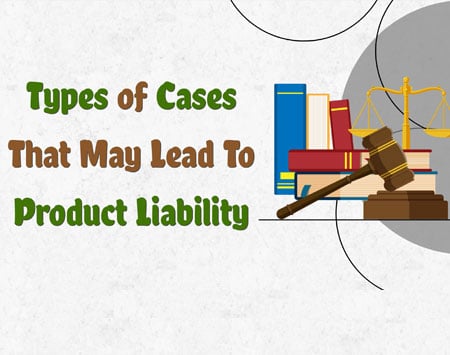 Types Of Cases That May Lead To Product Liability [Infographic]