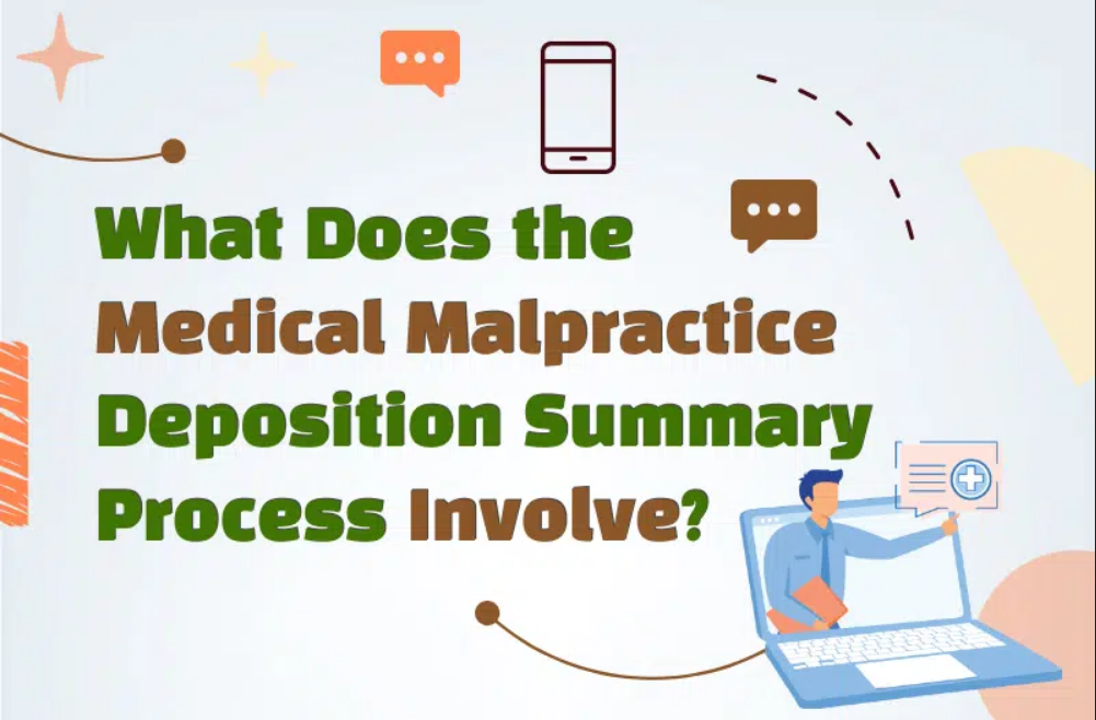 What Does the Medical Malpractice Deposition Summary Process Involve?