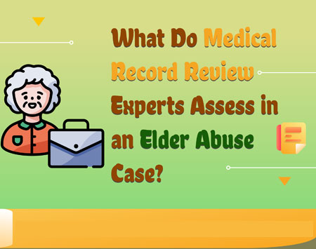 What Do Medical Record Review Experts Assess in an Elder Abuse Case? [Infographic]